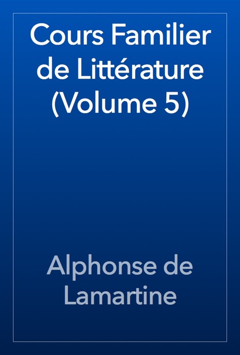 Cours Familier de Littérature (Volume 5)