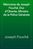 Mémoires de Joseph Fouché, Duc d'Otrante, Ministre de la Police Générale - Joseph Fouché