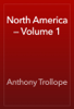 North America — Volume 1 - Anthony Trollope