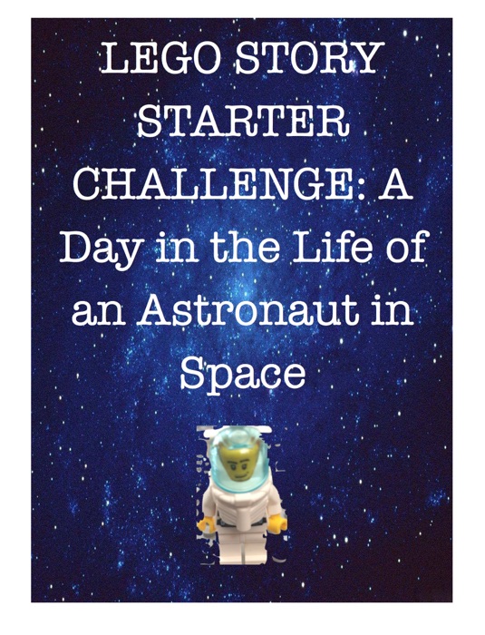 LEGO Story Starter Challenge: A Day in the Life of an Astronaut in Space