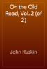 On the Old Road, Vol. 2 (of 2) - John Ruskin