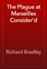 The Plague at Marseilles Consider'd - Richard Bradley