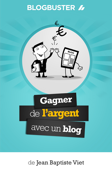 BlogBuster : gagner de l'argent avec un blog - Jean-Baptiste Viet