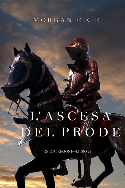 Lascesa Del Prode Re E Stregoni Libro 2 Di Morgan Rice Su IBooks Lascesa Del Prode Re E Stregoni Libro 2 Di Morgan Rice Su IBooks