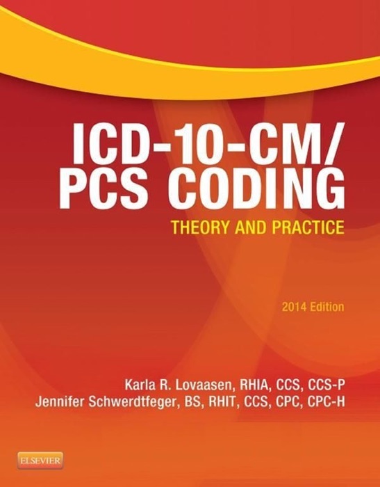 ICD-10-CM/PCS Coding: Theory and Practice, 2014 Edition