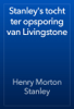 Stanley's tocht ter opsporing van Livingstone - Henry Morton Stanley