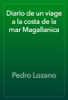 Diario de un viage a la costa de la mar Magallanica - Pedro Lozano