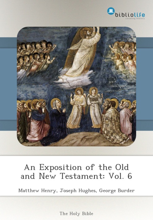 An Exposition of the Old and New Testament: Vol. 6