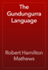 The Gundungurra Language - Robert Hamilton Mathews