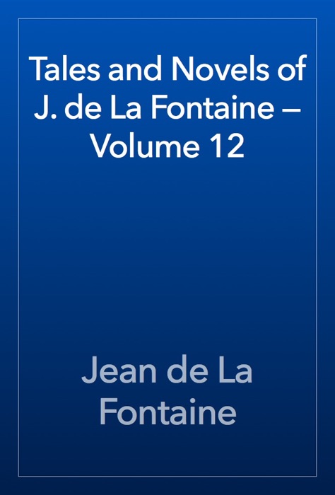 Tales and Novels of J. de La Fontaine — Volume 12