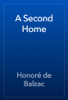 A Second Home - Honoré de Balzac