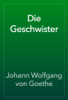 Die Geschwister - Johann Wolfgang von Goethe