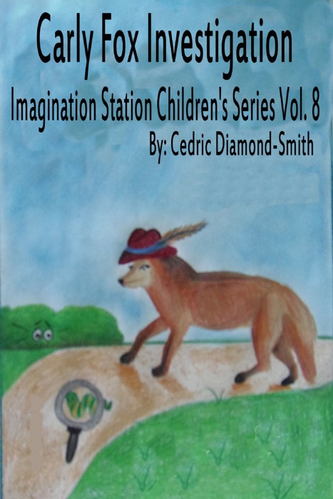 Carly Fox Investigation: Imagination Station Children's Series Vol. 8