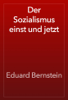 Der Sozialismus einst und jetzt - Eduard Bernstein