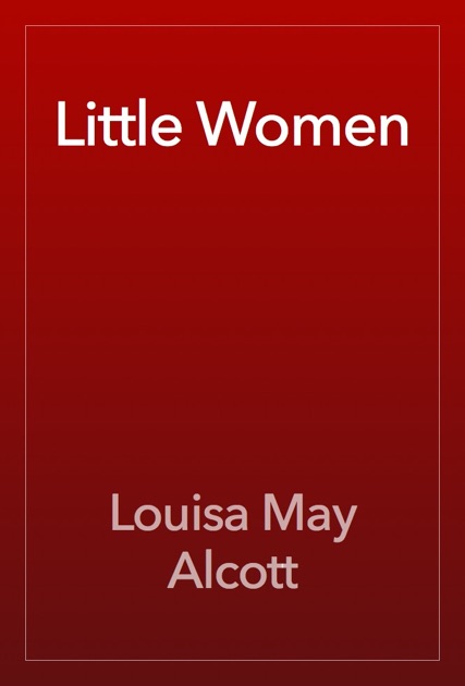 a summary of the two parts of little women by louisa may alcott Louisa may alcott's ''little women'' is one of the most famous classic novels she originally published the book in two volumes in little women: summary,. a summary of the two parts of little women by louisa may alcott Louisa may alcott's ''little women'' is one of the most famous classic novels she originally published the book in two volumes in little women: summary,.