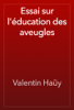 Essai sur l'éducation des aveugles - Valentin Haüy