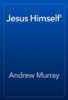 Jesus Himself' - Andrew Murray