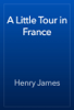 A Little Tour in France - Henry James