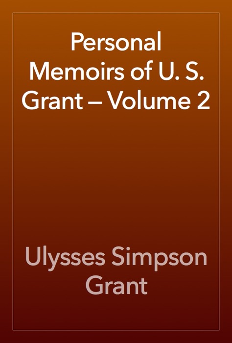 Personal Memoirs of U. S. Grant — Volume 2