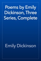 Poems by Emily Dickinson, Three Series, Complete