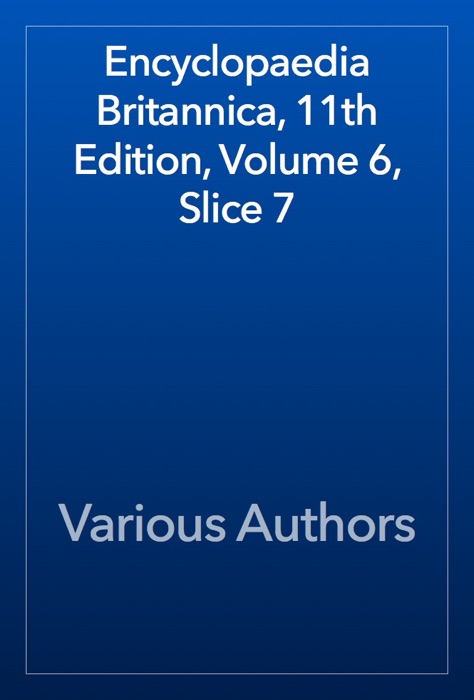 Encyclopaedia Britannica, 11th Edition, Volume 6, Slice 7