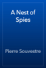 A Nest of Spies - Pierre Souvestre