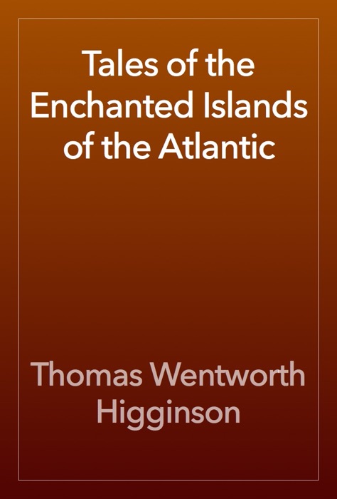 Tales of the Enchanted Islands of the Atlantic