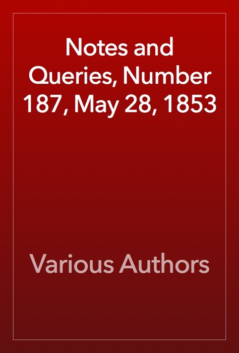 Notes and Queries, Number 187, May 28, 1853