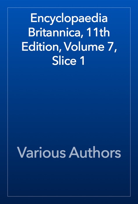 Encyclopaedia Britannica, 11th Edition, Volume 7, Slice 1