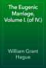 The Eugenic Marriage, Volume I. (of IV.) - William Grant Hague
