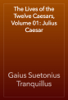 The Lives of the Twelve Caesars, Volume 01: Julius Caesar - Gaius Suetonius Tranquillus