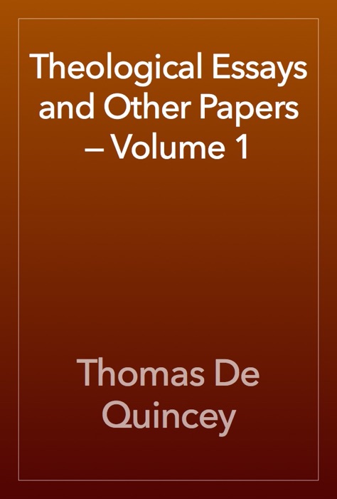 Theological Essays and Other Papers — Volume 1