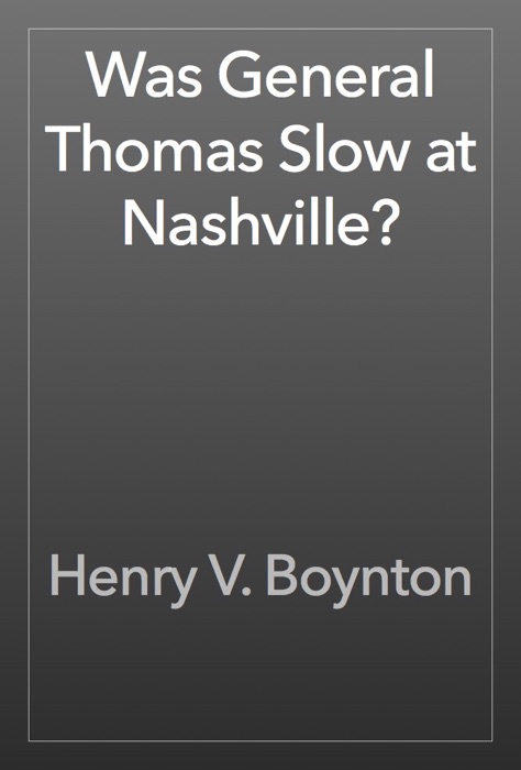 Was General Thomas Slow at Nashville?