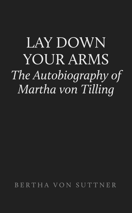 Lay Down Your Arms: The Autobiography of Martha von Tilling