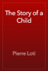 The Story of a Child - Pierre Loti