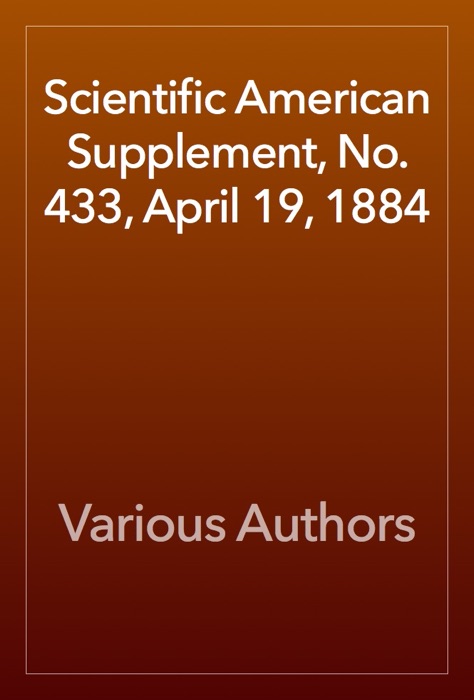 Scientific American Supplement, No. 433, April 19, 1884