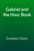 Gabriel and the Hour Book - Evaleen Stein