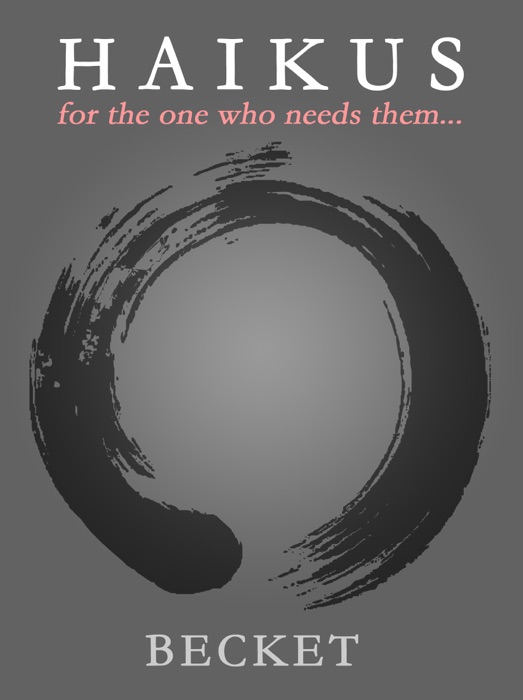 Haikus: for the One Who Needs Them...