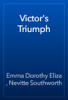 Victor's Triumph - Emma Dorothy Eliza , Nevitte Southworth
