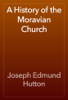 A History of the Moravian Church - Joseph Edmund Hutton