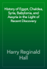 History of Egypt, Chaldea, Syria, Babylonia, and Assyria in the Light of Recent Discovery - Harry Reginald Hall