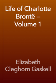 Life of Charlotte Brontë — Volume 1
