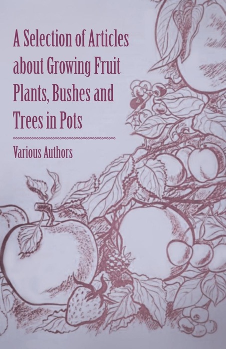 A Selection of Articles about Growing Fruit Plants, Bushes and Trees in Pots