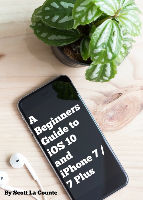 A Beginners Guide to iOS 10 and iPhone 7 / 7 Plus