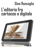 L'editoria fra cartaceo e digitale - Gino Roncaglia