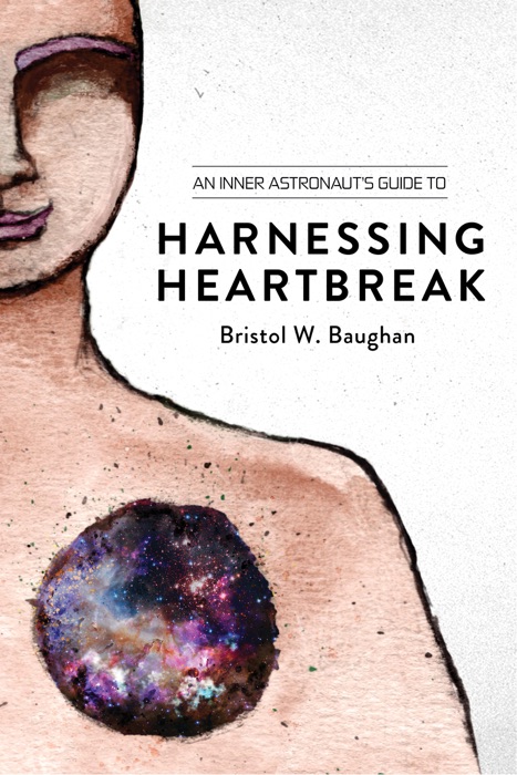 An Inner Astronaut's Guide to Harnessing Heartbreak