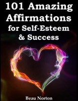 101 Amazing Affirmations for Self-Esteem & Success
