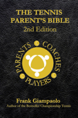 The Tennis Parent's Bible 2nd Edition - Frank Giampaolo