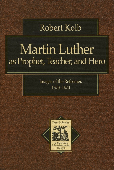 Martin Luther as Prophet, Teacher, and Hero