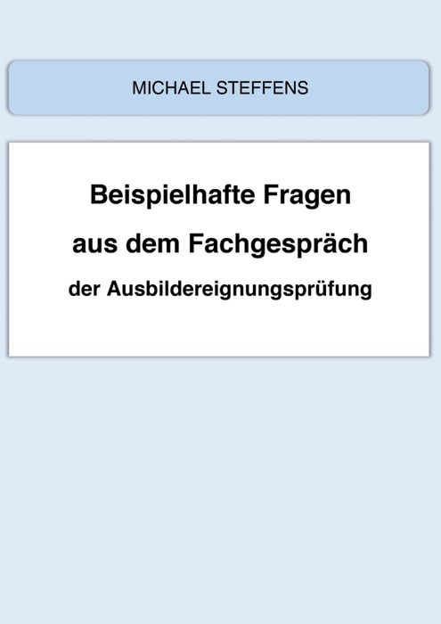 Beispielhafte Fragen aus dem Fachgespräch der Ausbildereignungsprüfung